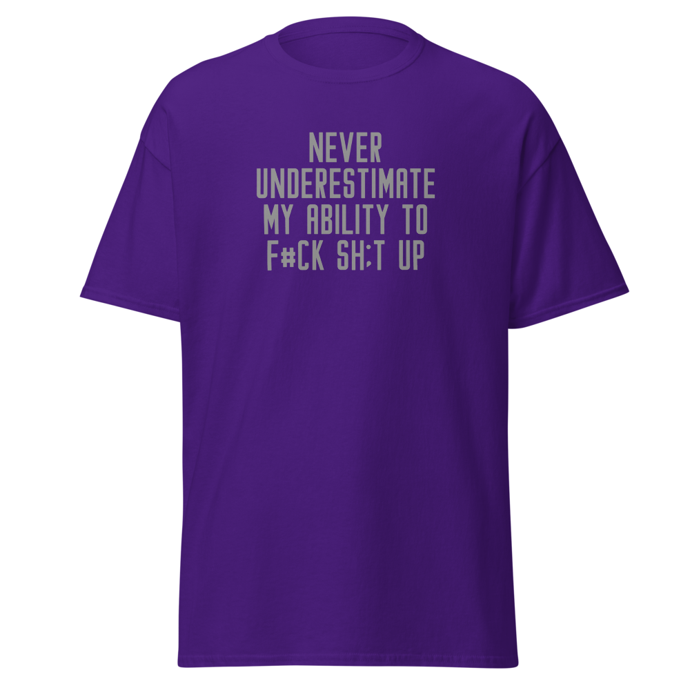 "Never Understimate My Ability To F#Ck Sh:t Up" printed on a purple on an invisible body