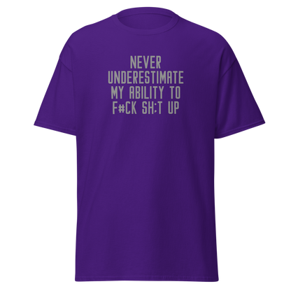 "Never Understimate My Ability To F#Ck Sh:t Up" printed on a purple on an invisible body