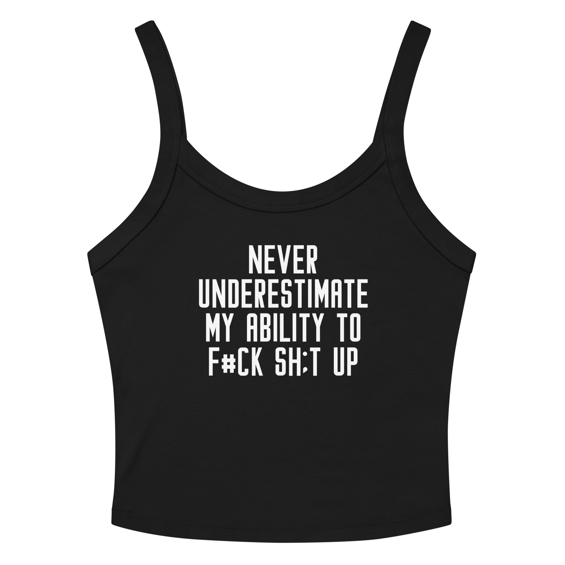"Never Understimate My Ability To F#Ck Sh:t Up" printed on a solid black blend women's micro-rib tanktop laying on a flat surface amongst sunglasses and shorts