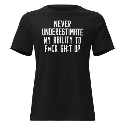 "Never Understimate My Ability To F#Ck Sh:t Up" printed on a black on an invisible / simulated body