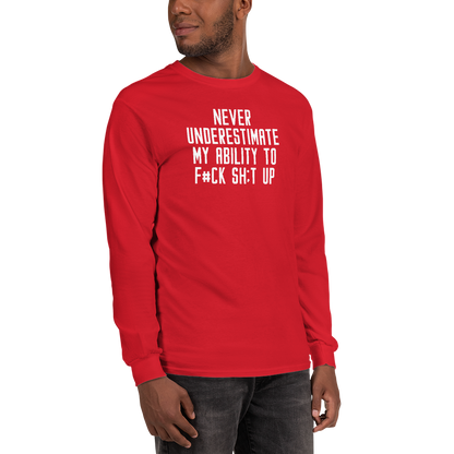 "Never Understimate My Ability To F#Ck Sh:t Up" printed on a red men's long sleeve shirt worn by a male