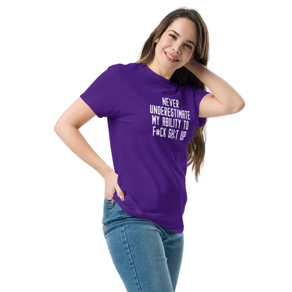 "Never Understimate My Ability To F#Ck Sh:t Up" printed on a purple unisex classic tee worn by a female