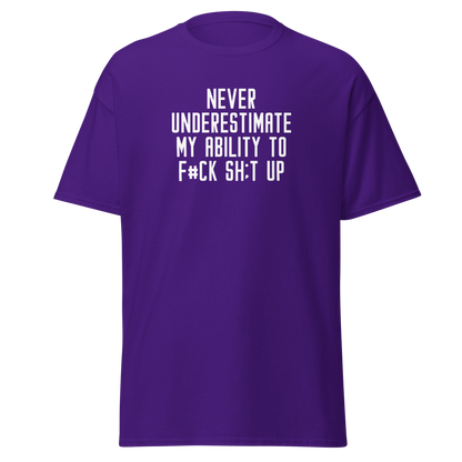 "Never Understimate My Ability To F#Ck Sh:t Up" printed on a purple on an invisible body