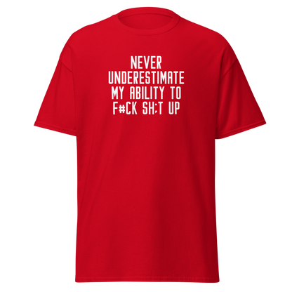 "Never Understimate My Ability To F#Ck Sh:t Up" printed on a red on an invisible body
