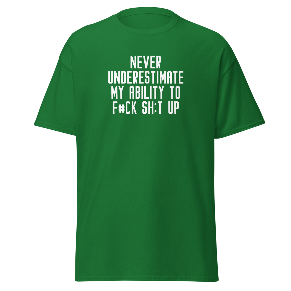 "Never Understimate My Ability To F#Ck Sh:t Up" printed on a turf green on an invisible body