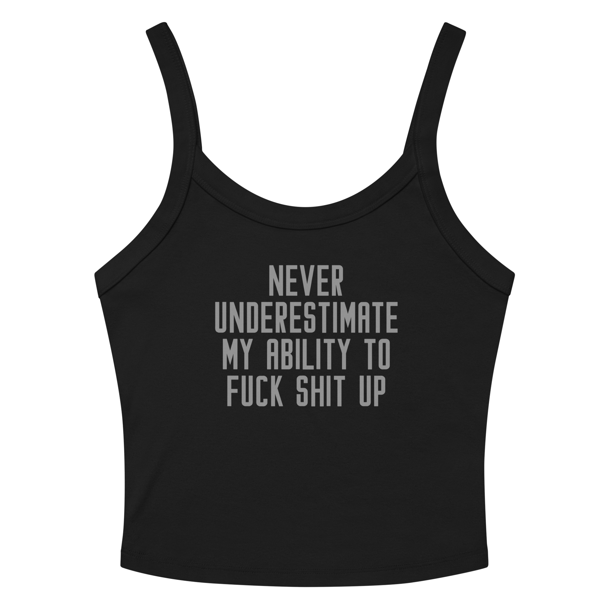 "Never Understimate My Ability To Fuck Shit Up" printed on a solid black blend women's micro-rib tanktop laying on a flat surface amongst sunglasses and shorts