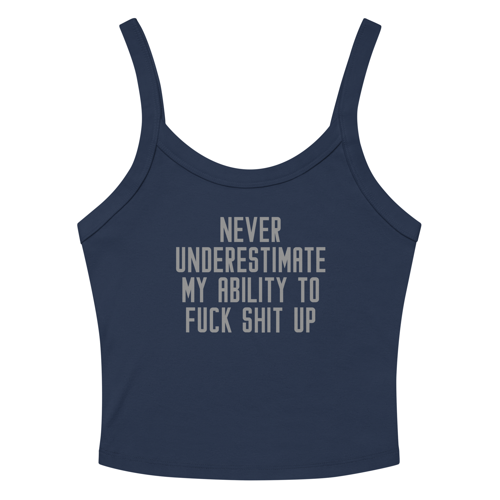 "Never Understimate My Ability To Fuck Shit Up" printed on a solid navy blend women's micro-rib tanktop laying on a flat surface amongst sunglasses and shorts