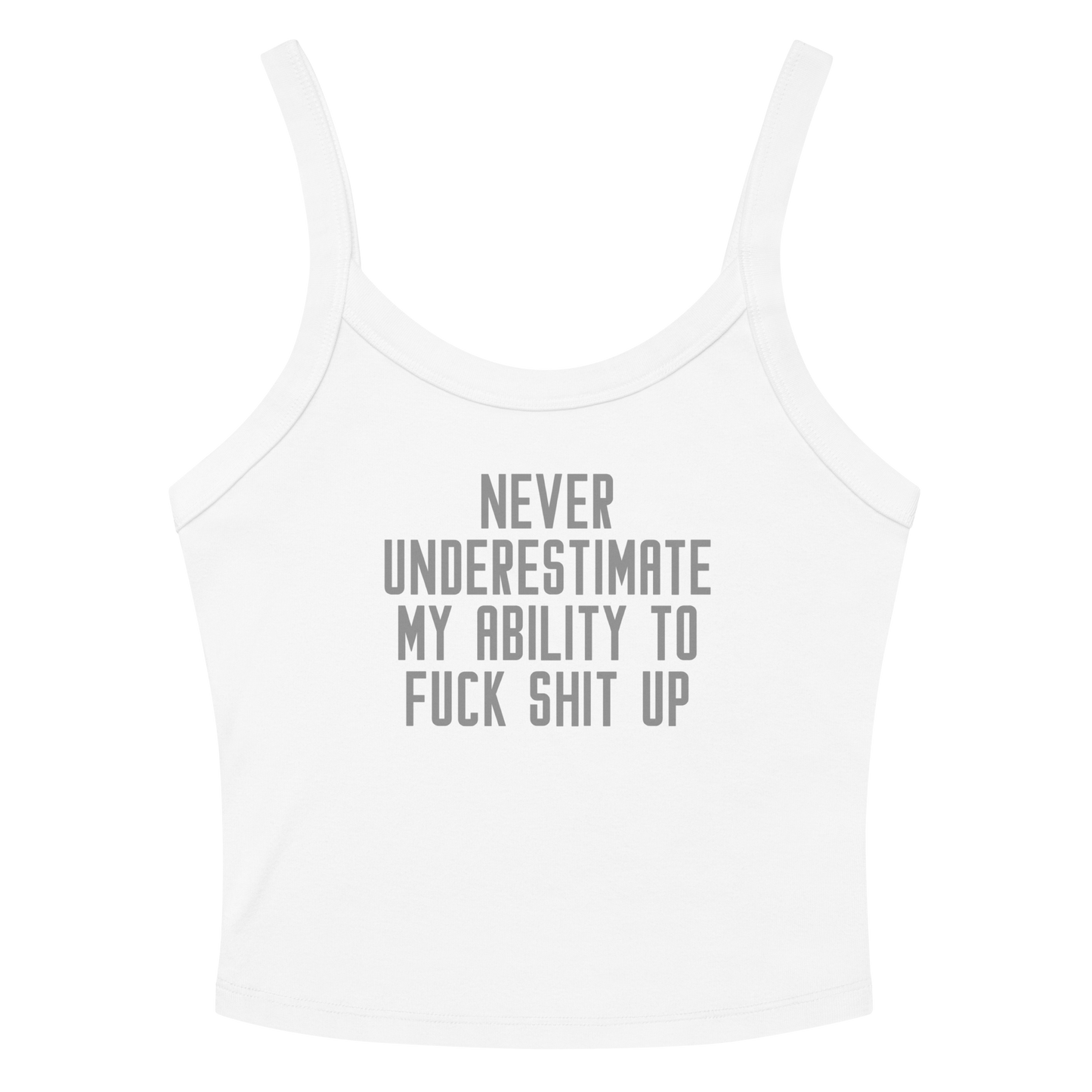 "Never Understimate My Ability To Fuck Shit Up" printed on a solid white blend women's micro-rib tanktop laying on a flat surface amongst sunglasses and shorts