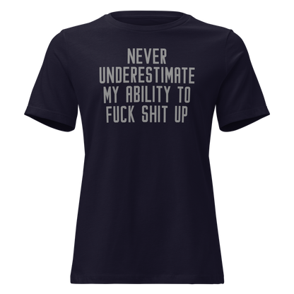 "Never Understimate My Ability To Fuck Shit Up" printed on a navy on an invisible / simulated body