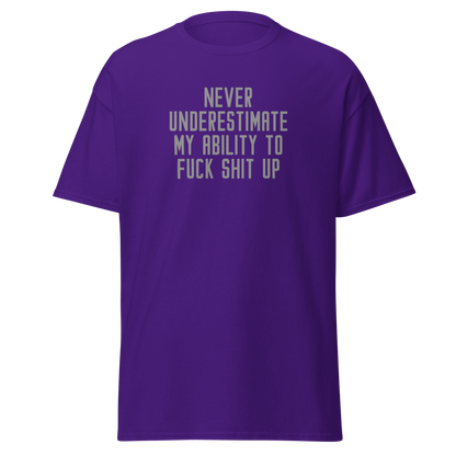 "Never Understimate My Ability To Fuck Shit Up" printed on a purple on an invisible body