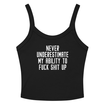 "Never Understimate My Ability To Fuck Shit Up" printed on a solid black blend tbd