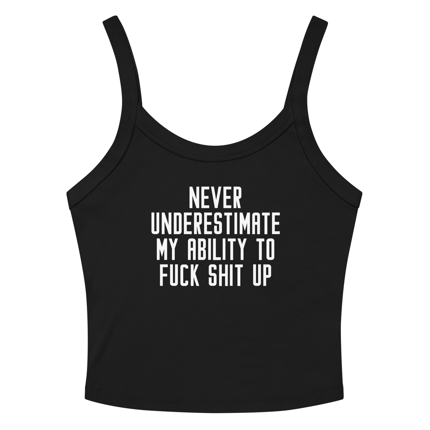 "Never Understimate My Ability To Fuck Shit Up" printed on a solid black blend women's micro-rib tanktop laying on a flat surface amongst sunglasses and shorts