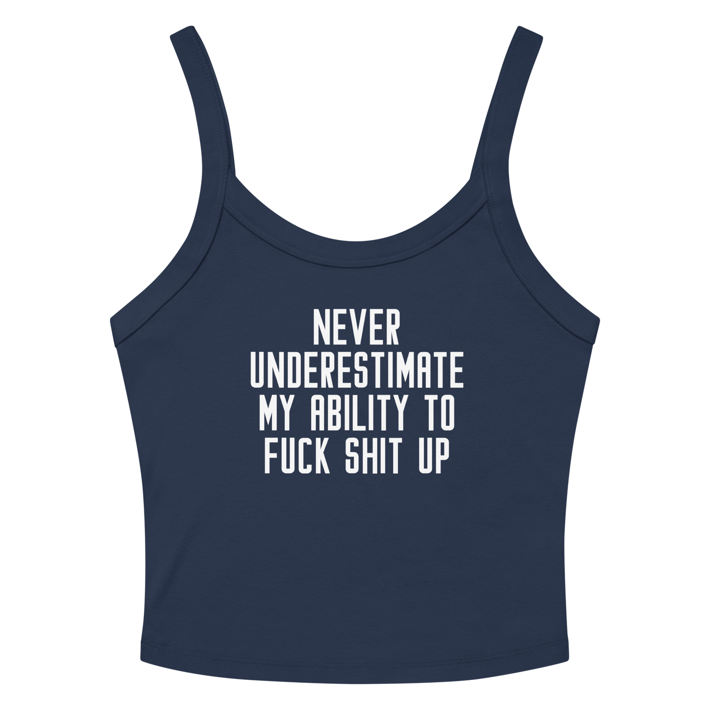"Never Understimate My Ability To Fuck Shit Up" printed on a solid navy blend women's micro-rib tanktop laying on a flat surface amongst sunglasses and shorts