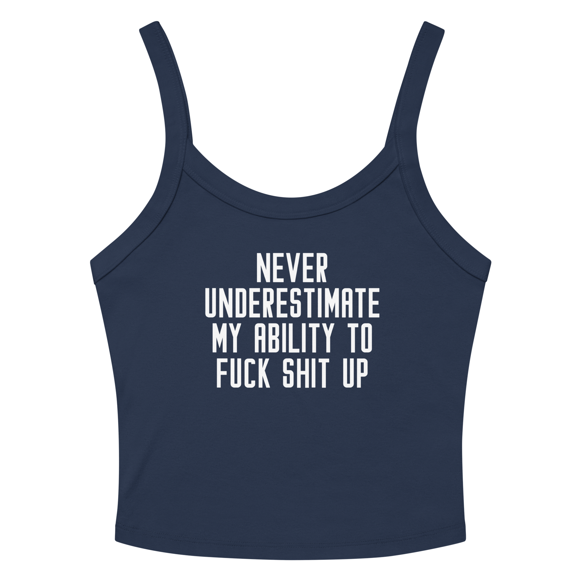 "Never Understimate My Ability To Fuck Shit Up" printed on a solid navy blend women's micro-rib tanktop laying on a flat surface amongst sunglasses and shorts