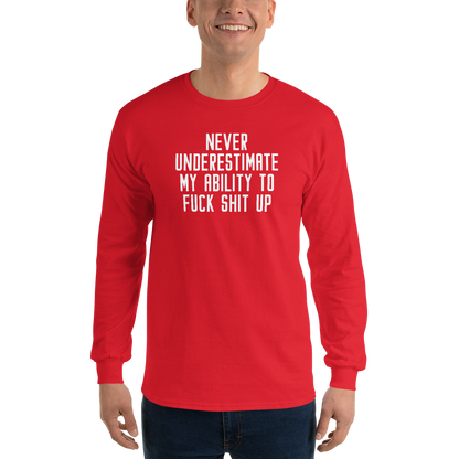 "Never Understimate My Ability To Fuck Shit Up" printed on a red men's long sleeve shirt worn by a male