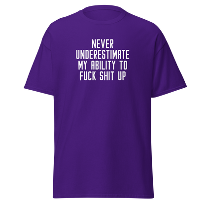 "Never Understimate My Ability To Fuck Shit Up" printed on a purple on an invisible body