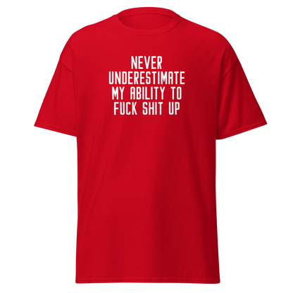 "Never Understimate My Ability To Fuck Shit Up" printed on a red on an invisible body