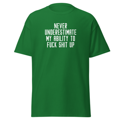 "Never Understimate My Ability To Fuck Shit Up" printed on a turf green on an invisible body