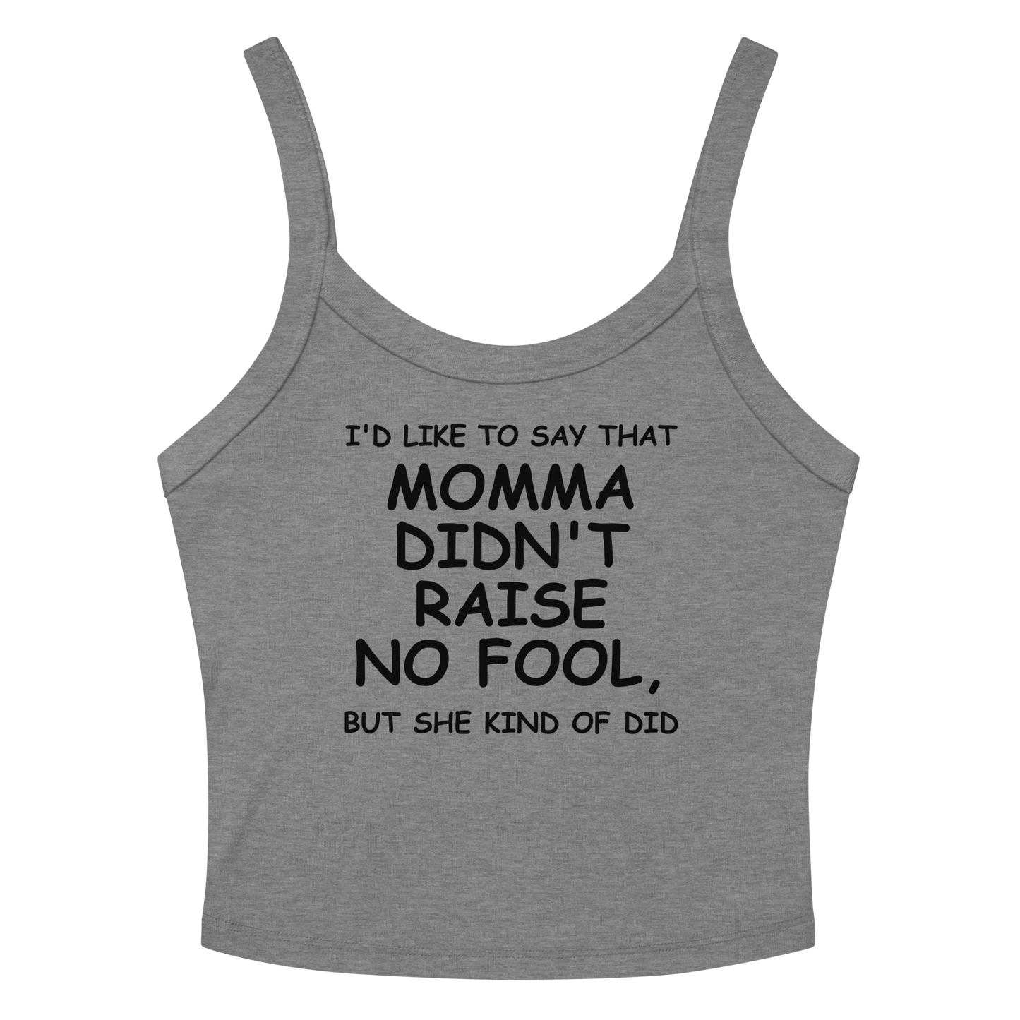 "I'd like to say that momma didn't raise no fool, but she kind of did" printed on a athletic heather women's micro-rib tanktop laying on a flat surface amongst sunglasses and shorts