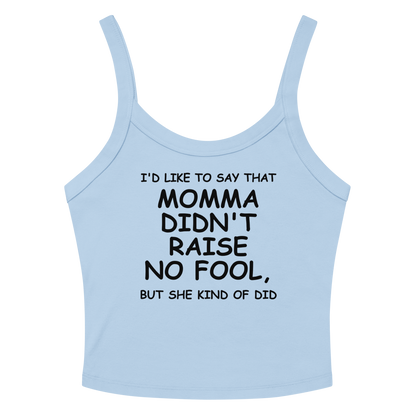 "I'd like to say that momma didn't raise no fool, but she kind of did" printed on a solid baby blue blend tbd