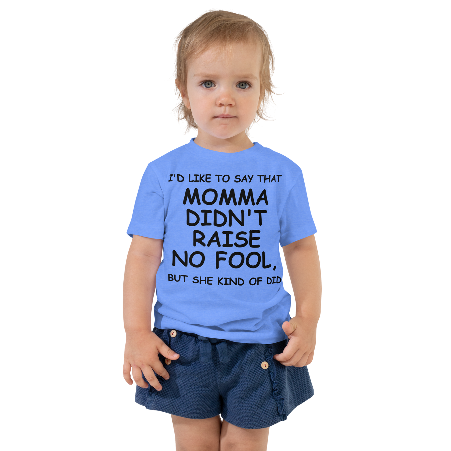 "I'd like to say that momma didn't raise no fool, but she kind of did" printed on a heather columbia blue toddler short sleeve tee worn by a female
