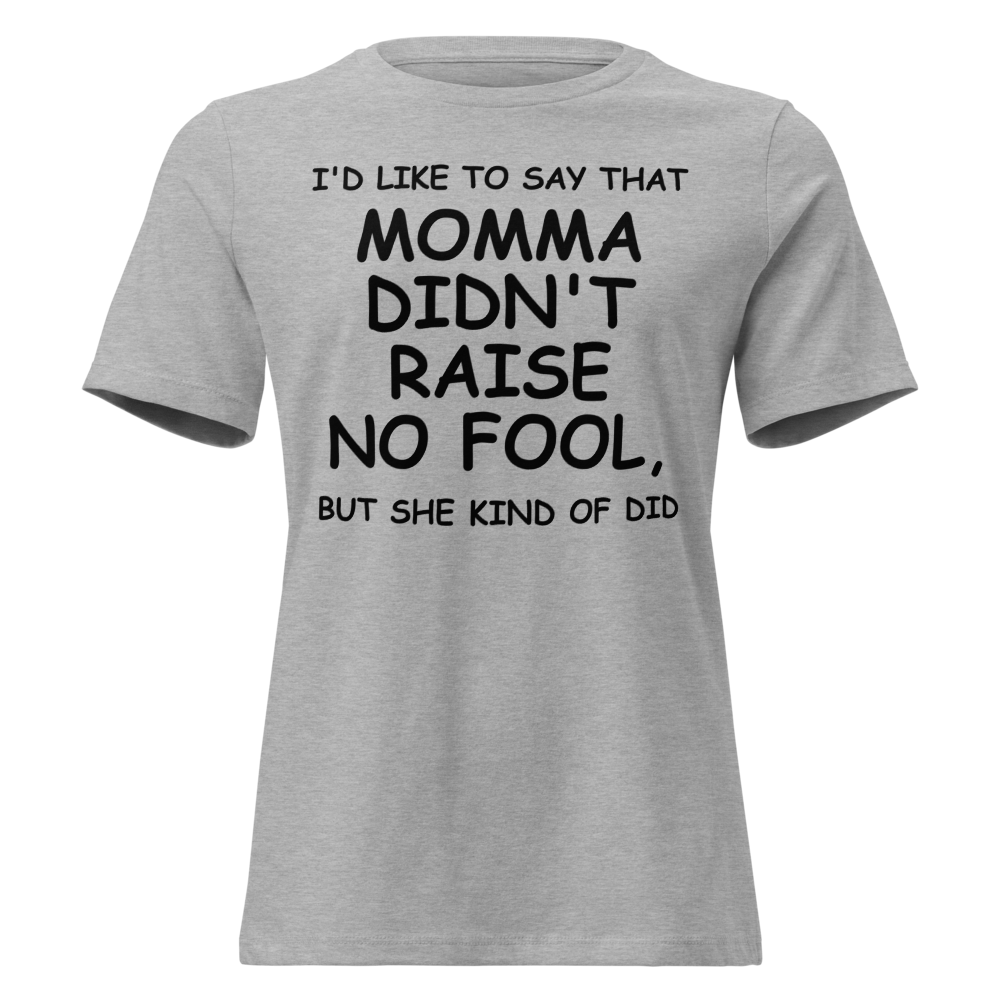 "I'd like to say that momma didn't raise no fool, but she kind of did" printed on a athletic heather on an invisible / simulated body