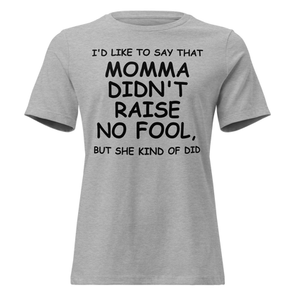 "I'd like to say that momma didn't raise no fool, but she kind of did" printed on a athletic heather on an invisible / simulated body