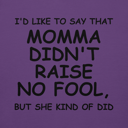 "I'd like to say that momma didn't raise no fool, but she kind of did" printed on a purple background