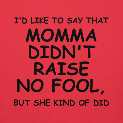 "I'd like to say that momma didn't raise no fool, but she kind of did" printed on a team red background