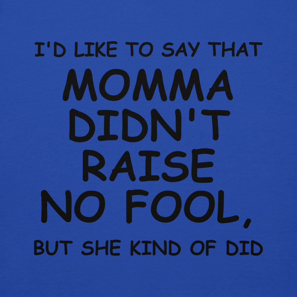 "I'd like to say that momma didn't raise no fool, but she kind of did" printed on a team royal background