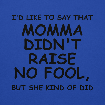 "I'd like to say that momma didn't raise no fool, but she kind of did" printed on a team royal background