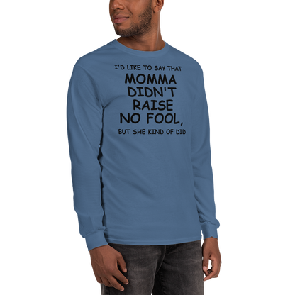 "I'd like to say that momma didn't raise no fool, but she kind of did" printed on a indigo blue men's long sleeve shirt worn by a male