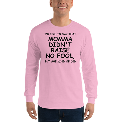 "I'd like to say that momma didn't raise no fool, but she kind of did" printed on a light pink men's long sleeve shirt worn by a male