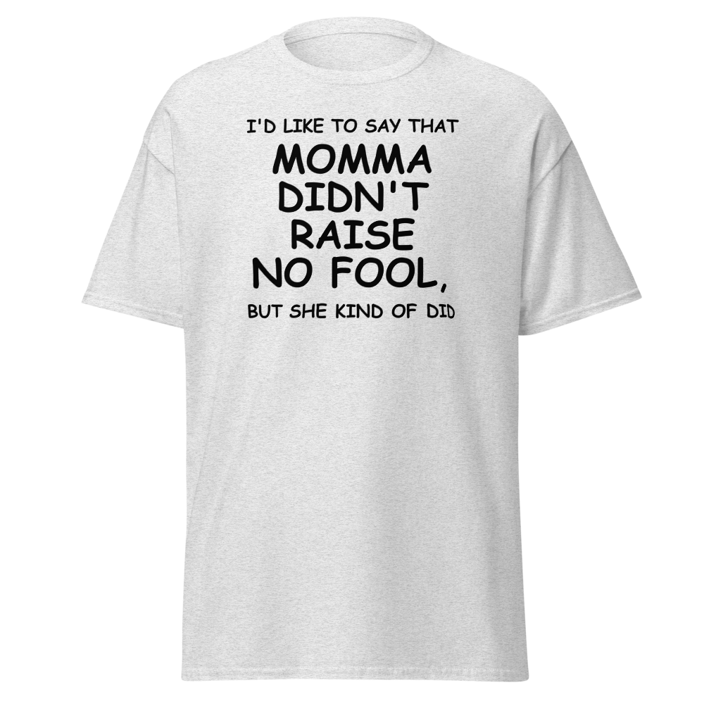 "I'd like to say that momma didn't raise no fool, but she kind of did" printed on a ash on an invisible body