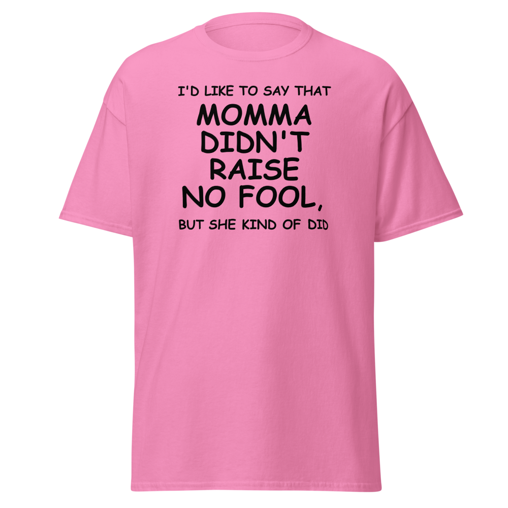 "I'd like to say that momma didn't raise no fool, but she kind of did" printed on a azalea on an invisible body