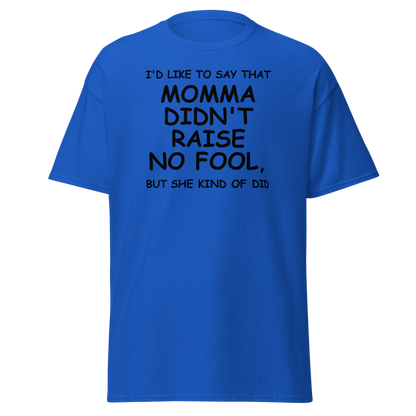 "I'd like to say that momma didn't raise no fool, but she kind of did" printed on a royal on an invisible body