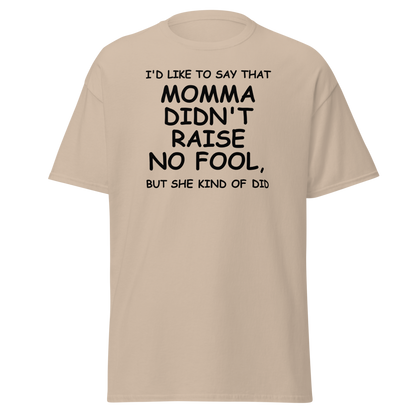 "I'd like to say that momma didn't raise no fool, but she kind of did" printed on a sand on an invisible body