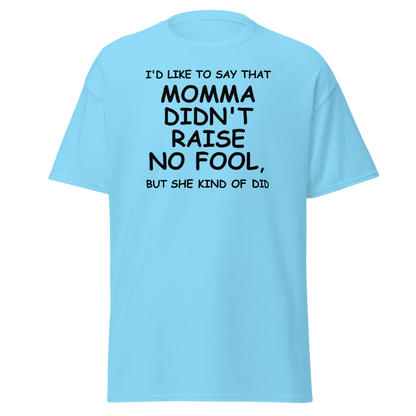 "I'd like to say that momma didn't raise no fool, but she kind of did" printed on a sky on an invisible body