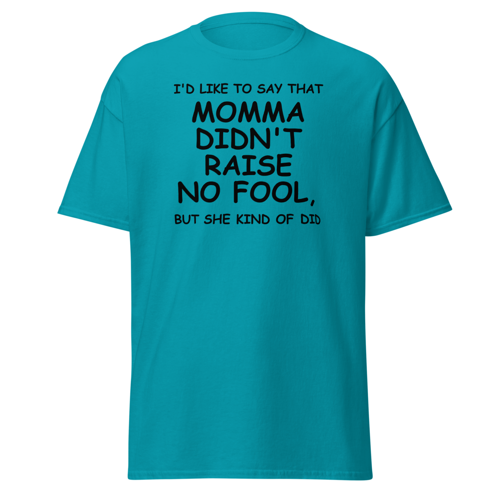 "I'd like to say that momma didn't raise no fool, but she kind of did" printed on a tropical blue on an invisible body