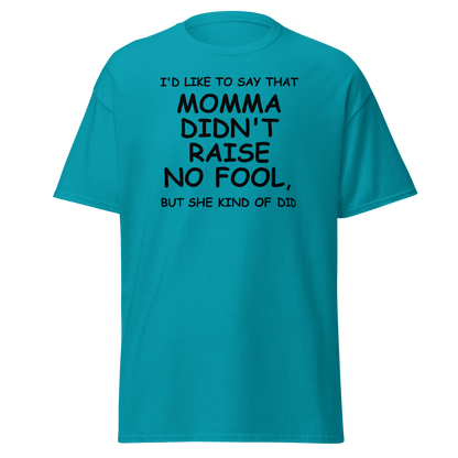 "I'd like to say that momma didn't raise no fool, but she kind of did" printed on a tropical blue on an invisible body