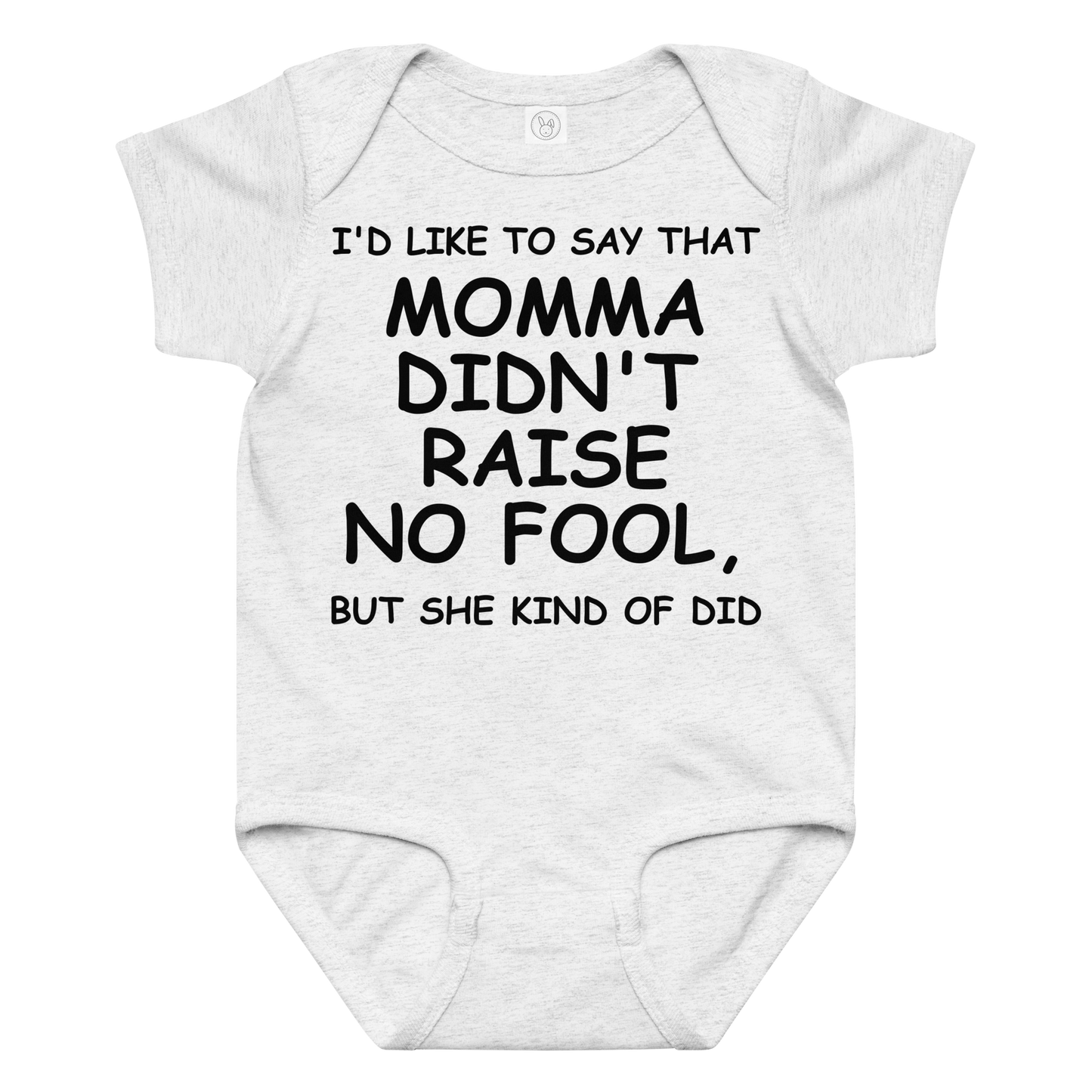 "I'd like to say that momma didn't raise no fool, but she kind of did" printed on a ash baby jersey bodysuit laying on a flat surface amongst other clothes