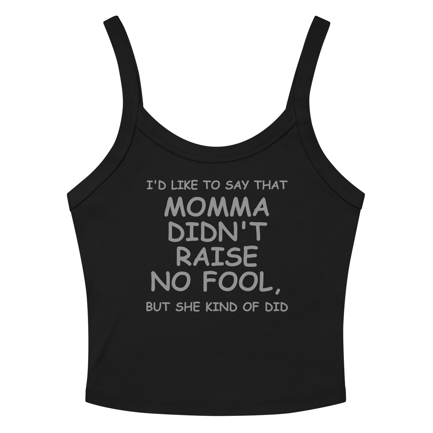 "I'd like to say that momma didn't raise no fool, but she kind of did" printed on a solid black blend women's micro-rib tanktop laying on a flat surface amongst sunglasses and shorts