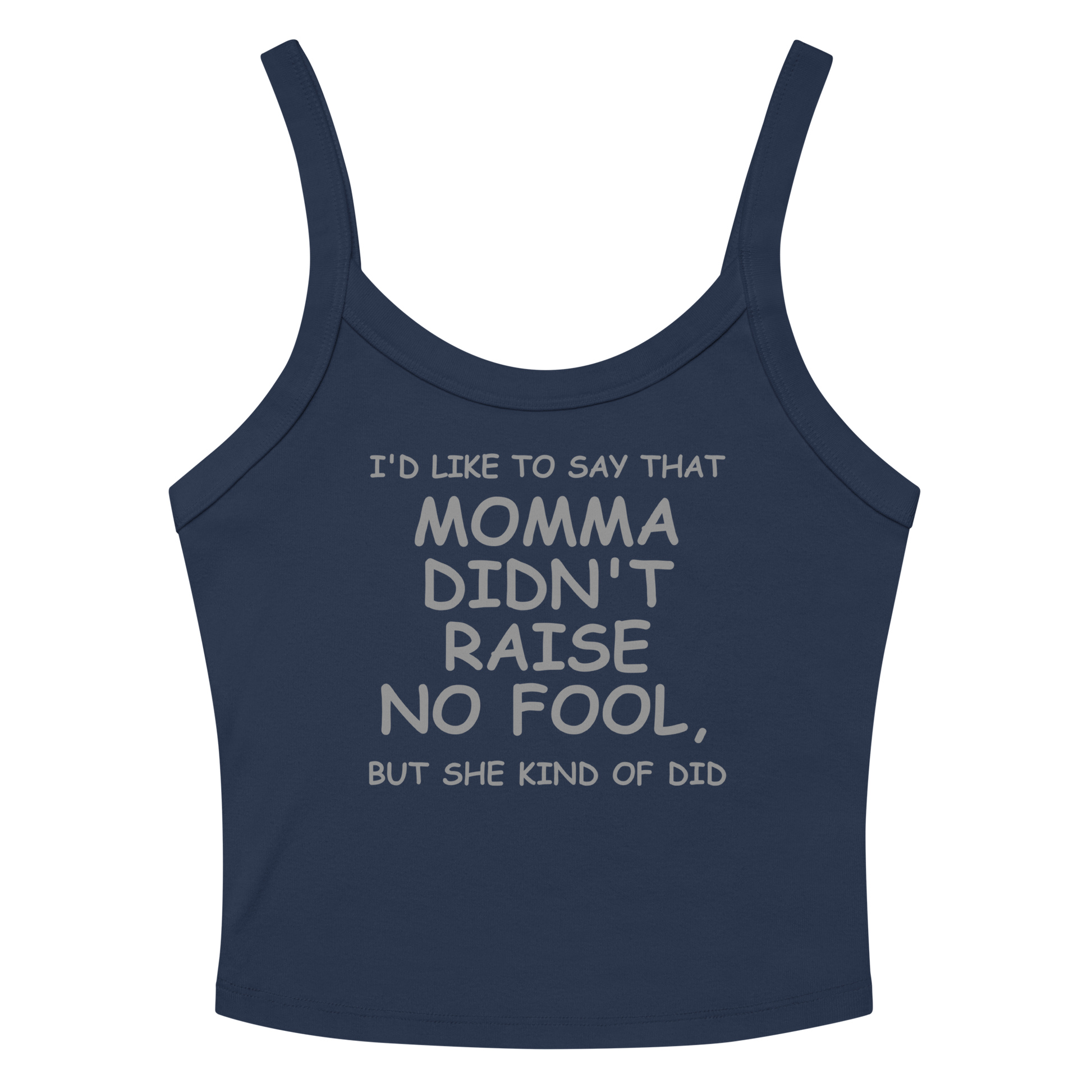 "I'd like to say that momma didn't raise no fool, but she kind of did" printed on a solid navy blend women's micro-rib tanktop laying on a flat surface amongst sunglasses and shorts