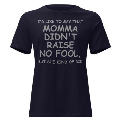 "I'd like to say that momma didn't raise no fool, but she kind of did" printed on a navy on an invisible / simulated body