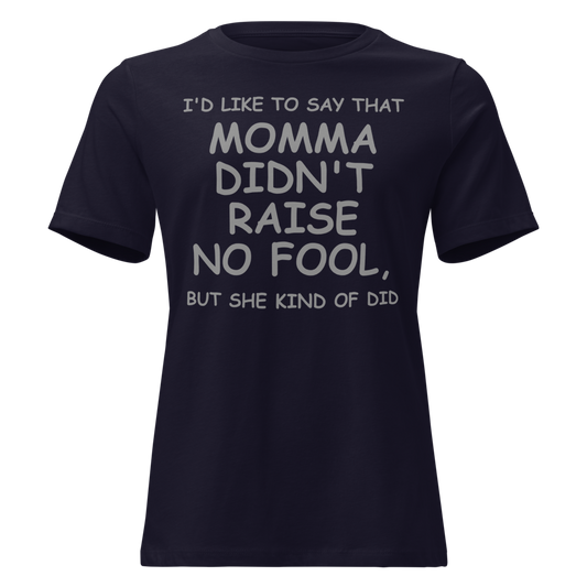 "I'd like to say that momma didn't raise no fool, but she kind of did" printed on a navy on an invisible / simulated body