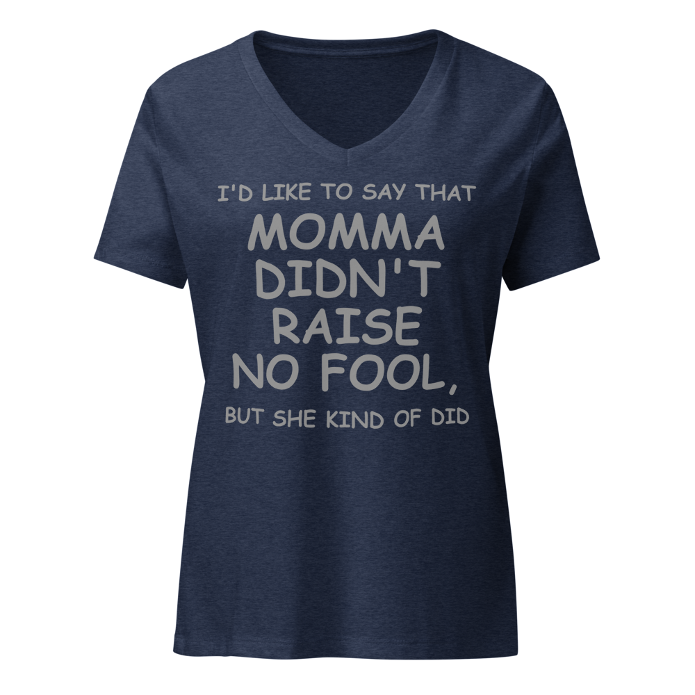 "I'd like to say that momma didn't raise no fool, but she kind of did" printed on a heather navy on an invisible / simulated body