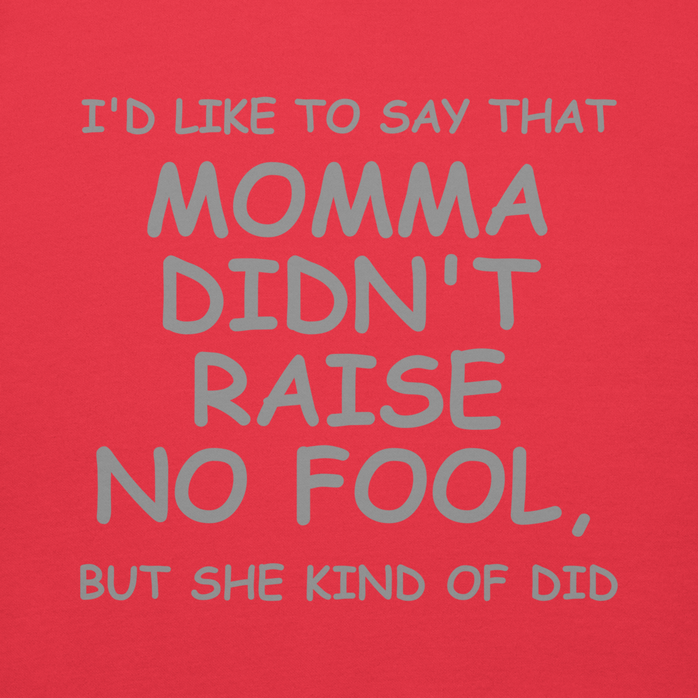 "I'd like to say that momma didn't raise no fool, but she kind of did" printed on a team red background