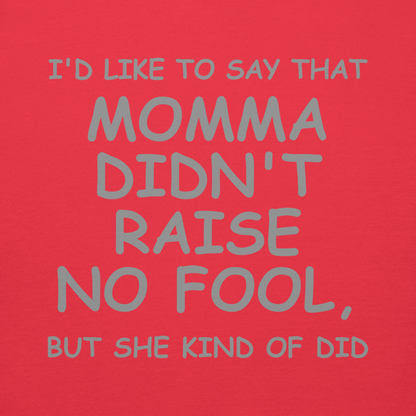 "I'd like to say that momma didn't raise no fool, but she kind of did" printed on a team red background