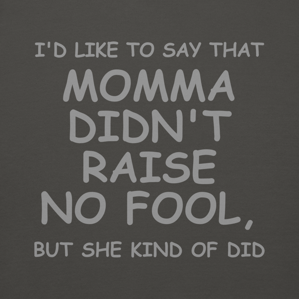 "I'd like to say that momma didn't raise no fool, but she kind of did" printed on a vintage black background