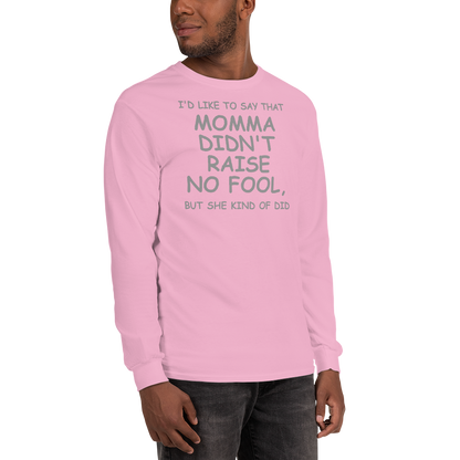 "I'd like to say that momma didn't raise no fool, but she kind of did" printed on a light pink men's long sleeve shirt worn by a male